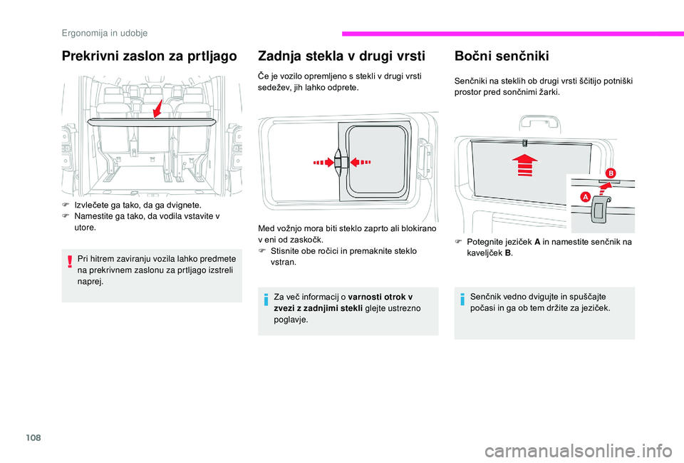 CITROEN JUMPER SPACETOURER 2018  Navodila Za Uporabo (in Slovenian) 108
Zadnja stekla v drugi vrsti
Če je vozilo opremljeno s stekli v drugi vrsti 
sedežev, jih lahko odprete.Za več informacij o varnosti otrok v 
zvezi z zadnjimi stekli glejte ustrezno 
poglavje.
M