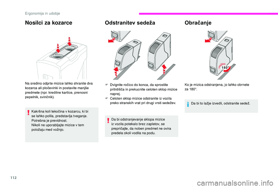 CITROEN JUMPER SPACETOURER 2018  Navodila Za Uporabo (in Slovenian) 112
Odstranitev sedeža
F Dvignite ročico do konca, da sprostite pritrdišča in prekucnite celoten sklop mizice 
naprej. 
F
 
C
 eloten sklop mizice odstranite iz vozila 
preko stranskih vrat pri dr