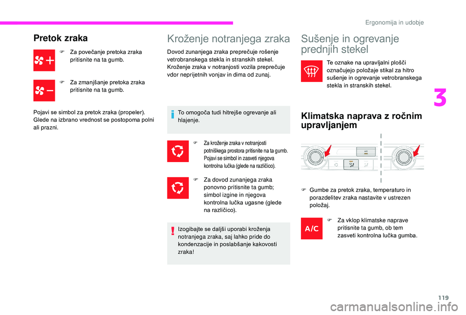 CITROEN JUMPER SPACETOURER 2018 Navodila Za Uporabo (in Slovenian) 119
Pretok zraka
F Za povečanje pretoka zraka pritisnite na ta gumb.
F
Z
a zmanjšanje pretoka zraka
pritisnite na ta gumb.
Pojavi se simbol za pretok zraka (propeler).
Glede na izbrano vrednost CITROEN JUMPER SPACETOURER 2018 Navodila Za Uporabo (in Slovenian) 119
Pretok zraka
F Za povečanje pretoka zraka pritisnite na ta gumb.
F
Z
a zmanjšanje pretoka zraka
pritisnite na ta gumb.
Pojavi se simbol za pretok zraka (propeler).
Glede na izbrano vrednost