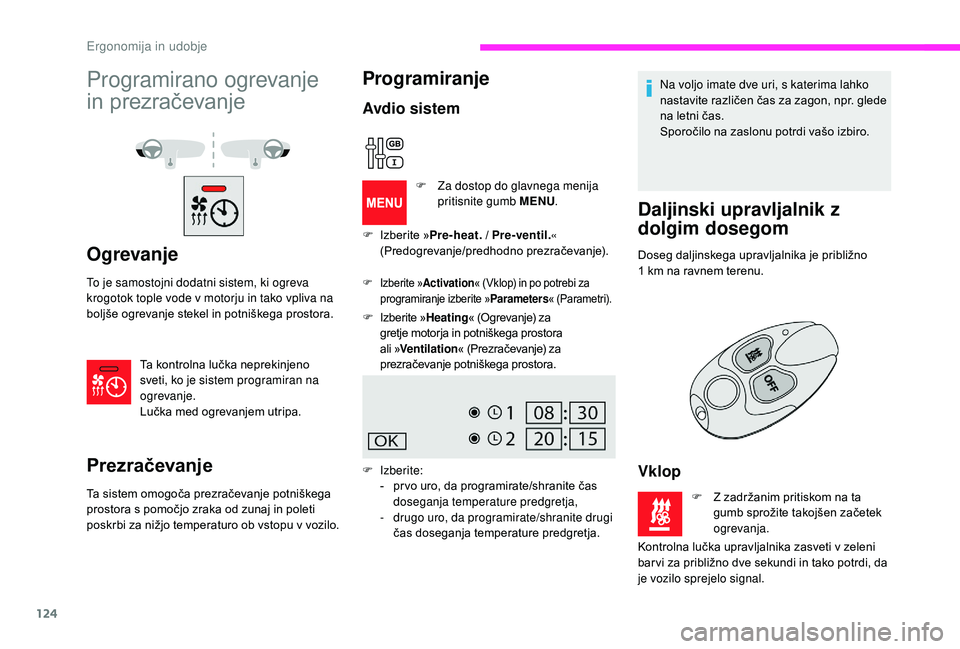 CITROEN JUMPER SPACETOURER 2018 Navodila Za Uporabo (in Slovenian) 124
Programirano ogrevanje
in prezračevanje
Ogrevanje
To je samostojni dodatni sistem, ki ogreva
krogotok tople vode v motorju in tako vpliva na
boljše ogrevanje stekel in potniškega prostora.Ta CITROEN JUMPER SPACETOURER 2018 Navodila Za Uporabo (in Slovenian) 124
Programirano ogrevanje
in prezračevanje
Ogrevanje
To je samostojni dodatni sistem, ki ogreva
krogotok tople vode v motorju in tako vpliva na
boljše ogrevanje stekel in potniškega prostora.Ta