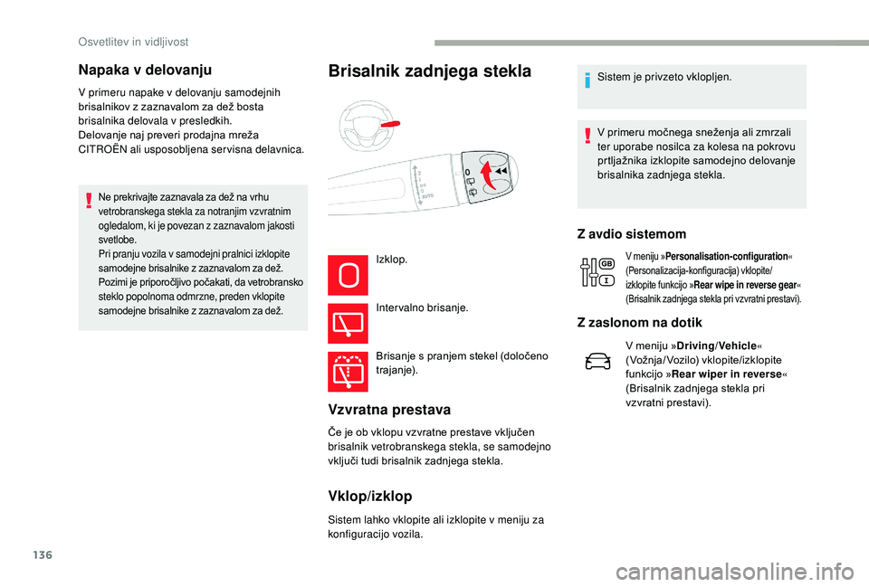 CITROEN JUMPER SPACETOURER 2018 Navodila Za Uporabo (in Slovenian) 136
V primeru napake v delovanju samodejnih
brisalnikov z zaznavalom za dež bosta
brisalnika delovala v presledkih.
Delovanje naj preveri prodajna mreža
CITROËN ali usposobljena servisna delavni CITROEN JUMPER SPACETOURER 2018 Navodila Za Uporabo (in Slovenian) 136
V primeru napake v delovanju samodejnih
brisalnikov z zaznavalom za dež bosta
brisalnika delovala v presledkih.
Delovanje naj preveri prodajna mreža
CITROËN ali usposobljena servisna delavni