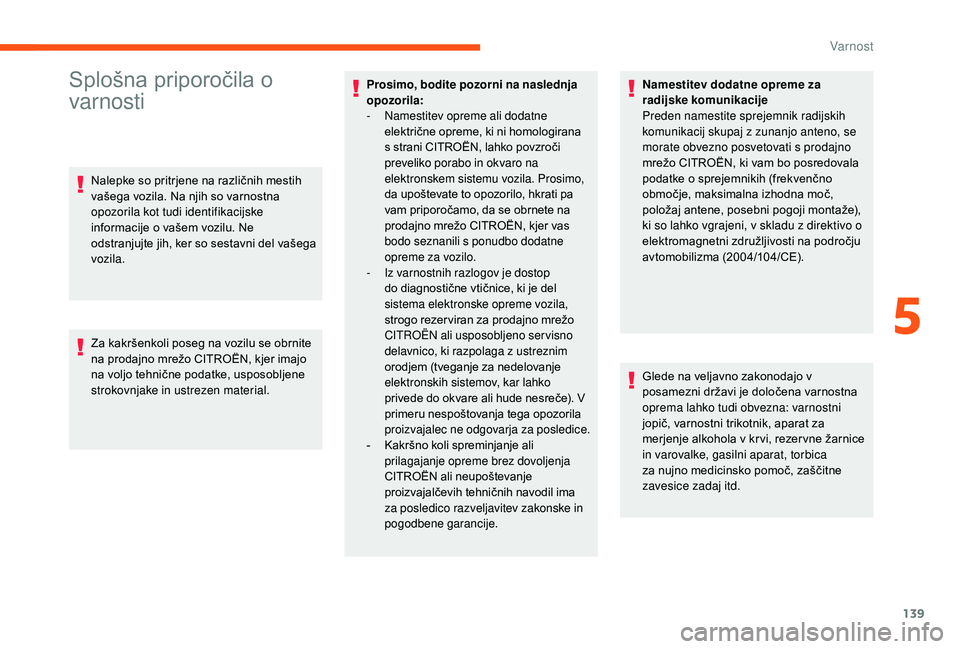 CITROEN JUMPER SPACETOURER 2018 Navodila Za Uporabo (in Slovenian) 139
Splošna priporočila o
varnosti
Nalepke so pritrjene na različnih mestih
vašega vozila. Na njih so varnostna
opozorila kot tudi identifikacijske
informacije o vašem vozilu. Ne
odstranjujt CITROEN JUMPER SPACETOURER 2018 Navodila Za Uporabo (in Slovenian) 139
Splošna priporočila o
varnosti
Nalepke so pritrjene na različnih mestih
vašega vozila. Na njih so varnostna
opozorila kot tudi identifikacijske
informacije o vašem vozilu. Ne
odstranjujt