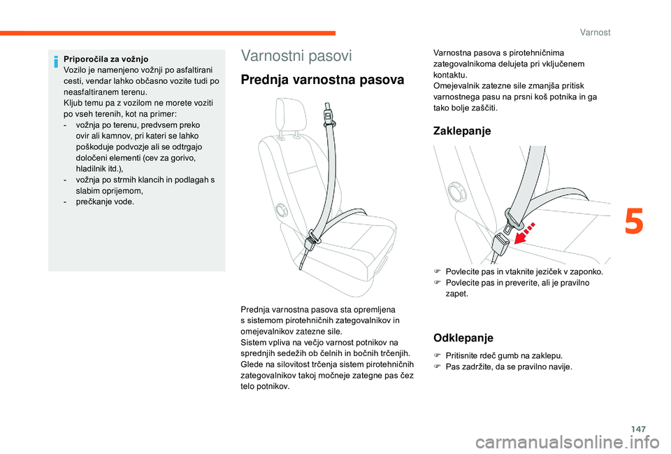 CITROEN JUMPER SPACETOURER 2018 Navodila Za Uporabo (in Slovenian) 147
Varnostni pasovi
Prednja varnostna pasova
Zaklepanje
Odklepanje
F Pritisnite rdeč gumb na zaklepu.
F Pas zadržite, da se pravilno navije.
Prednja varnostna pasova sta opremljena
s sistemom piro CITROEN JUMPER SPACETOURER 2018 Navodila Za Uporabo (in Slovenian) 147
Varnostni pasovi
Prednja varnostna pasova
Zaklepanje
Odklepanje
F Pritisnite rdeč gumb na zaklepu.
F Pas zadržite, da se pravilno navije.
Prednja varnostna pasova sta opremljena
s sistemom piro