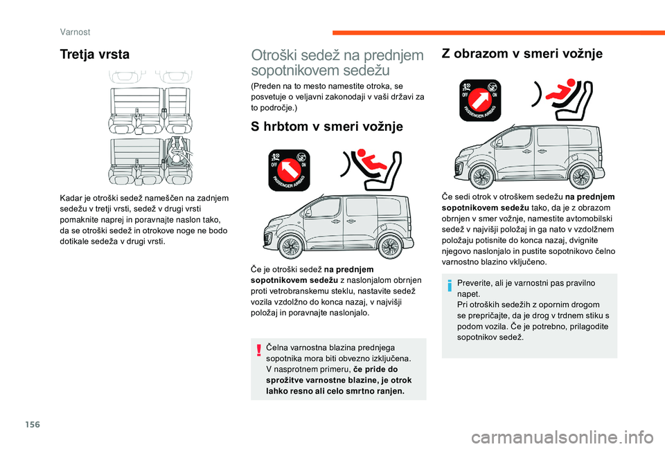 CITROEN JUMPER SPACETOURER 2018 Navodila Za Uporabo (in Slovenian) 156
Tretja vrsta
Kadar je otroški sedež nameščen na zadnjem
sedežu v tretji vrsti, sedež v drugi vrsti
pomaknite naprej in poravnajte naslon tako,
da se otroški sedež in otrokove noge ne bo CITROEN JUMPER SPACETOURER 2018 Navodila Za Uporabo (in Slovenian) 156
Tretja vrsta
Kadar je otroški sedež nameščen na zadnjem
sedežu v tretji vrsti, sedež v drugi vrsti
pomaknite naprej in poravnajte naslon tako,
da se otroški sedež in otrokove noge ne bo