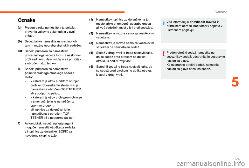 CITROEN JUMPER SPACETOURER 2018 Navodila Za Uporabo (in Slovenian) 173
(a)Preden otroka namestite v ta položaj,
preverite veljavno zakonodajo v svoji
državi.
(b) Sedež lahko namestite na sredino, ob
tem ni možna uporaba stranskih sedežev.
IUF Sedež, primeren CITROEN JUMPER SPACETOURER 2018 Navodila Za Uporabo (in Slovenian) 173
(a)Preden otroka namestite v ta položaj,
preverite veljavno zakonodajo v svoji
državi.
(b) Sedež lahko namestite na sredino, ob
tem ni možna uporaba stranskih sedežev.
IUF Sedež, primeren