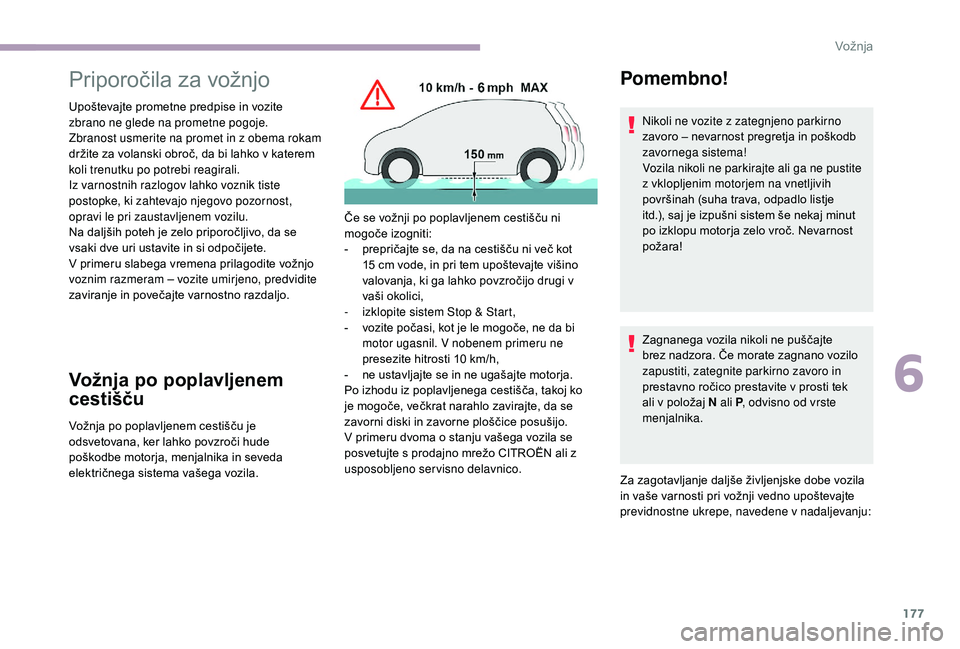 CITROEN JUMPER SPACETOURER 2018 Navodila Za Uporabo (in Slovenian) 177
Priporočila za vožnjo
Upoštevajte prometne predpise in vozite
zbrano ne glede na prometne pogoje.
Zbranost usmerite na promet in z obema rokam
držite za volanski obroč, da bi lahko v katere CITROEN JUMPER SPACETOURER 2018 Navodila Za Uporabo (in Slovenian) 177
Priporočila za vožnjo
Upoštevajte prometne predpise in vozite
zbrano ne glede na prometne pogoje.
Zbranost usmerite na promet in z obema rokam
držite za volanski obroč, da bi lahko v katere