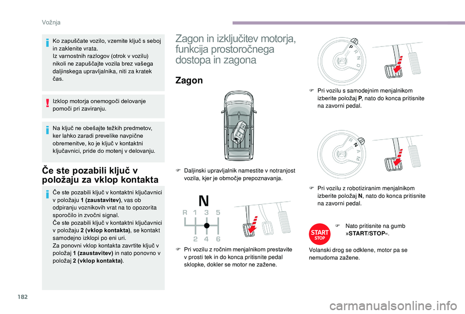 CITROEN JUMPER SPACETOURER 2018 Navodila Za Uporabo (in Slovenian) 182
Ko zapuščate vozilo, vzemite ključ s seboj
in zaklenite vrata.
Iz varnostnih razlogov (otrok v vozilu)
nikoli ne zapuščajte vozila brez vašega
daljinskega upravljalnika, niti za kratek
CITROEN JUMPER SPACETOURER 2018 Navodila Za Uporabo (in Slovenian) 182
Ko zapuščate vozilo, vzemite ključ s seboj
in zaklenite vrata.
Iz varnostnih razlogov (otrok v vozilu)
nikoli ne zapuščajte vozila brez vašega
daljinskega upravljalnika, niti za kratek