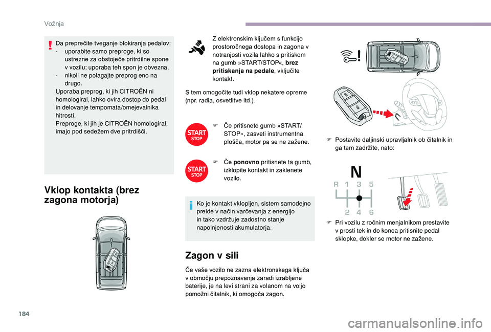 CITROEN JUMPER SPACETOURER 2018 Navodila Za Uporabo (in Slovenian) 184
Da preprečite tveganje blokiranja pedalov:
- u porabite samo preproge, ki so
ustrezne za obstoječe pritrdilne spone
v vozilu; uporaba teh spon je obvezna,
-
n
ikoli ne polagajte preprog eno CITROEN JUMPER SPACETOURER 2018 Navodila Za Uporabo (in Slovenian) 184
Da preprečite tveganje blokiranja pedalov:
- u porabite samo preproge, ki so
ustrezne za obstoječe pritrdilne spone
v vozilu; uporaba teh spon je obvezna,
-
n
ikoli ne polagajte preprog eno