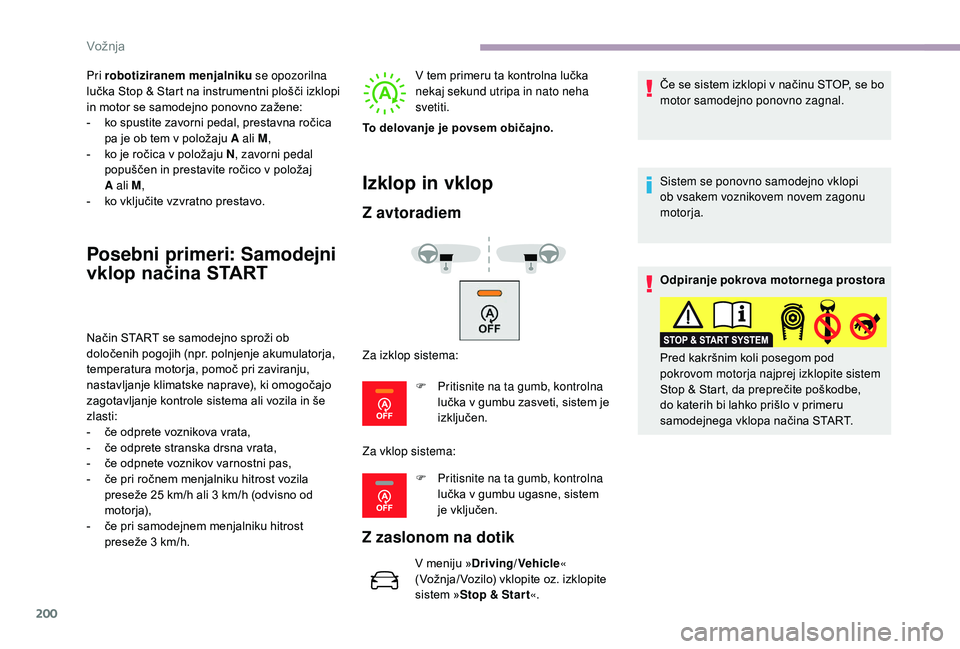 CITROEN JUMPER SPACETOURER 2018 Navodila Za Uporabo (in Slovenian) 200
Pri robotiziranem menjalniku se opozorilna
lučka Stop & Start na instrumentni plošči izklopi
in motor se samodejno ponovno zažene:
-
k
o spustite zavorni pedal, prestavna ročica
pa je o CITROEN JUMPER SPACETOURER 2018 Navodila Za Uporabo (in Slovenian) 200
Pri robotiziranem menjalniku se opozorilna
lučka Stop & Start na instrumentni plošči izklopi
in motor se samodejno ponovno zažene:
-
k
o spustite zavorni pedal, prestavna ročica
pa je o