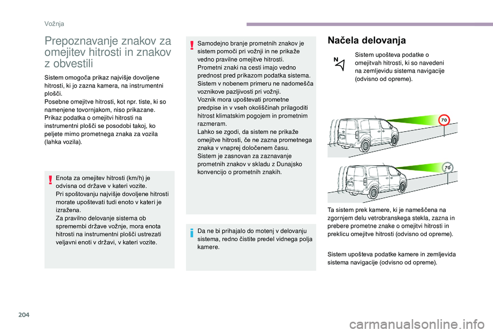 CITROEN JUMPER SPACETOURER 2018 Navodila Za Uporabo (in Slovenian) 204
Prepoznavanje znakov za
omejitev hitrosti in znakov
z obvestili
Sistem omogoča prikaz najvišje dovoljene
hitrosti, ki jo zazna kamera, na instrumentni
plošči.
Posebne omejitve hitrosti, ko CITROEN JUMPER SPACETOURER 2018 Navodila Za Uporabo (in Slovenian) 204
Prepoznavanje znakov za
omejitev hitrosti in znakov
z obvestili
Sistem omogoča prikaz najvišje dovoljene
hitrosti, ki jo zazna kamera, na instrumentni
plošči.
Posebne omejitve hitrosti, ko
