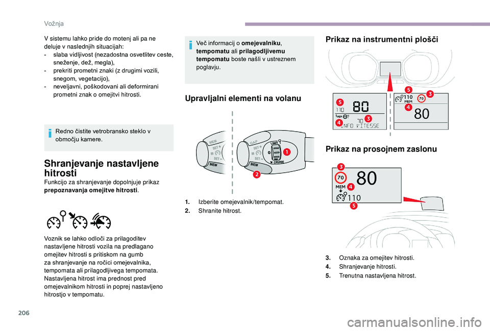 CITROEN JUMPER SPACETOURER 2018 Navodila Za Uporabo (in Slovenian) 206
V sistemu lahko pride do motenj ali pa ne
deluje v naslednjih situacijah:
-
s
laba vidljivost (nezadostna osvetlitev ceste,
sneženje, dež, megla),
-
p
rekriti prometni znaki (z drugimi vo CITROEN JUMPER SPACETOURER 2018 Navodila Za Uporabo (in Slovenian) 206
V sistemu lahko pride do motenj ali pa ne
deluje v naslednjih situacijah:
-
s
laba vidljivost (nezadostna osvetlitev ceste,
sneženje, dež, megla),
-
p
rekriti prometni znaki (z drugimi vo