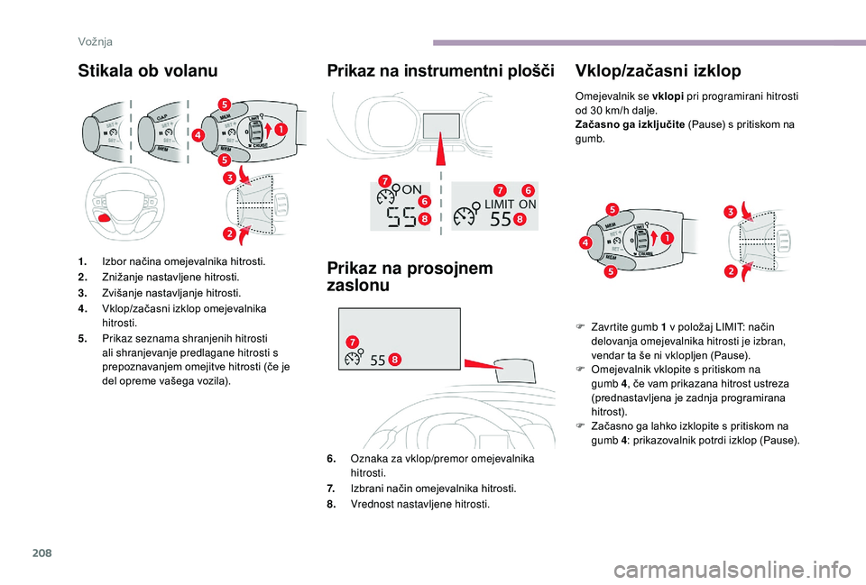 CITROEN JUMPER SPACETOURER 2018 Navodila Za Uporabo (in Slovenian) 208
Stikala ob volanu Prikaz na instrumentni plošči
1.Izbor načina omejevalnika hitrosti.
2. Znižanje nastavljene hitrosti.
3. Zvišanje nastavljanje hitrosti.
4. Vklop/začasni izklop omejevalnik CITROEN JUMPER SPACETOURER 2018 Navodila Za Uporabo (in Slovenian) 208
Stikala ob volanu Prikaz na instrumentni plošči
1.Izbor načina omejevalnika hitrosti.
2. Znižanje nastavljene hitrosti.
3. Zvišanje nastavljanje hitrosti.
4. Vklop/začasni izklop omejevalnik