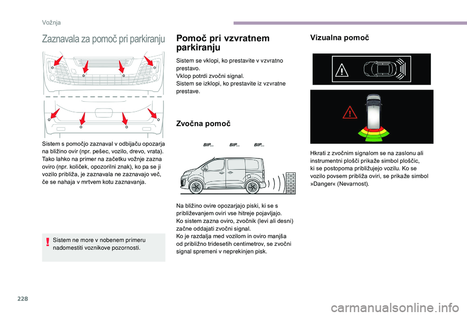 CITROEN JUMPER SPACETOURER 2018 Navodila Za Uporabo (in Slovenian) 228
Zaznavala za pomoč pri parkiranju
Sistem ne more v nobenem primeru
nadomestiti voznikove pozornosti.
Pomoč pri vzvratnem
parkiranju
Sistem se vklopi, ko prestavite v vzvratno
prestavo.
Vklop CITROEN JUMPER SPACETOURER 2018 Navodila Za Uporabo (in Slovenian) 228
Zaznavala za pomoč pri parkiranju
Sistem ne more v nobenem primeru
nadomestiti voznikove pozornosti.
Pomoč pri vzvratnem
parkiranju
Sistem se vklopi, ko prestavite v vzvratno
prestavo.
Vklop