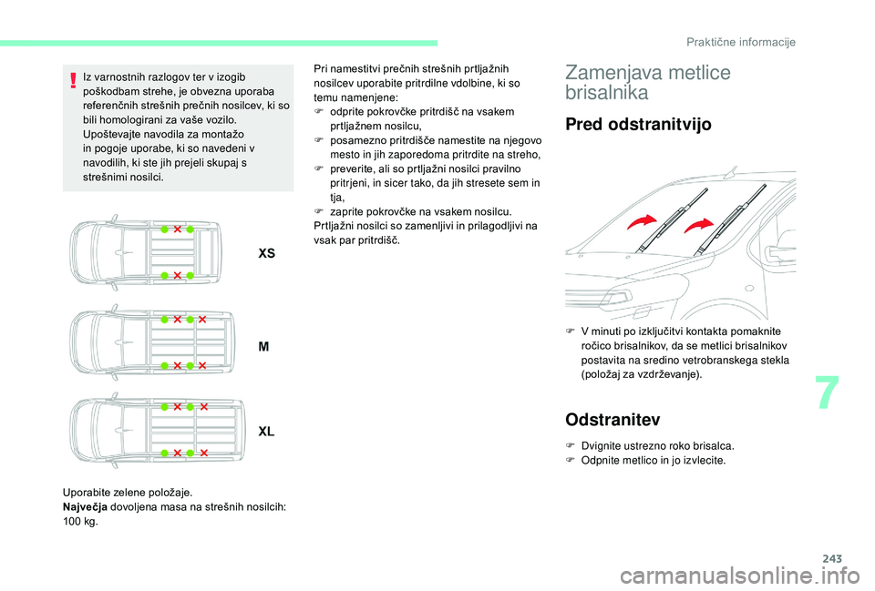 CITROEN JUMPER SPACETOURER 2018 Navodila Za Uporabo (in Slovenian) 243
Iz varnostnih razlogov ter v izogib
poškodbam strehe, je obvezna uporaba
referenčnih strešnih prečnih nosilcev, ki so
bili homologirani za vaše vozilo.
Upoštevajte navodila za montažo
i CITROEN JUMPER SPACETOURER 2018 Navodila Za Uporabo (in Slovenian) 243
Iz varnostnih razlogov ter v izogib
poškodbam strehe, je obvezna uporaba
referenčnih strešnih prečnih nosilcev, ki so
bili homologirani za vaše vozilo.
Upoštevajte navodila za montažo
i