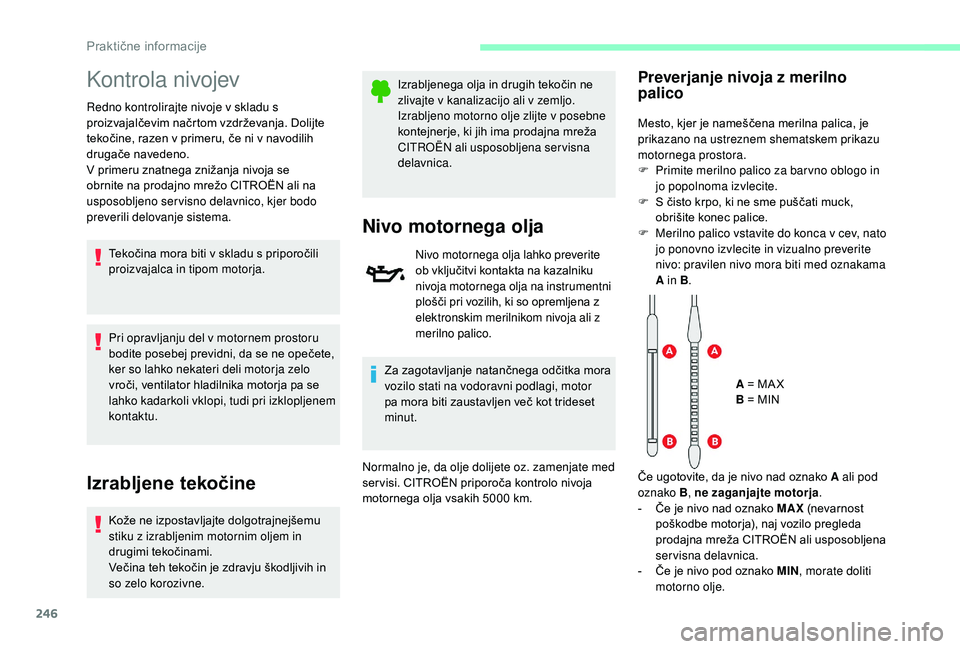 CITROEN JUMPER SPACETOURER 2018 Navodila Za Uporabo (in Slovenian) 246
Kontrola nivojev
Redno kontrolirajte nivoje v skladu s
proizvajalčevim načrtom vzdrževanja. Dolijte
tekočine, razen v primeru, če ni v navodilih
drugače navedeno.
V primeru znatnega zniž CITROEN JUMPER SPACETOURER 2018 Navodila Za Uporabo (in Slovenian) 246
Kontrola nivojev
Redno kontrolirajte nivoje v skladu s
proizvajalčevim načrtom vzdrževanja. Dolijte
tekočine, razen v primeru, če ni v navodilih
drugače navedeno.
V primeru znatnega zniž