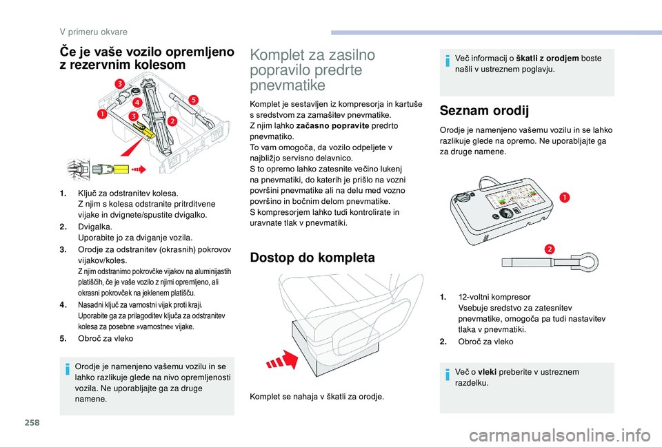 CITROEN JUMPER SPACETOURER 2018 Navodila Za Uporabo (in Slovenian) 258
Orodje je namenjeno vašemu vozilu in se
lahko razlikuje glede na nivo opremljenosti
vozila. Ne uporabljajte ga za druge
namene.
1.
Ključ za odstranitev kolesa.
Z njim s kolesa odstranite prit CITROEN JUMPER SPACETOURER 2018 Navodila Za Uporabo (in Slovenian) 258
Orodje je namenjeno vašemu vozilu in se
lahko razlikuje glede na nivo opremljenosti
vozila. Ne uporabljajte ga za druge
namene.
1.
Ključ za odstranitev kolesa.
Z njim s kolesa odstranite prit
