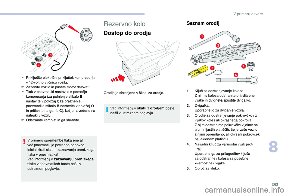CITROEN JUMPER SPACETOURER 2018 Navodila Za Uporabo (in Slovenian) 263
V primeru spremembe tlaka ene ali
več pnevmatik je potrebno ponovno
inicializirati sistem zaznavanja prenizkega
tlaka v pnevmatikah.
Več informacij o zaznavanju prenizkega
tlaka v pnevmatika CITROEN JUMPER SPACETOURER 2018 Navodila Za Uporabo (in Slovenian) 263
V primeru spremembe tlaka ene ali
več pnevmatik je potrebno ponovno
inicializirati sistem zaznavanja prenizkega
tlaka v pnevmatikah.
Več informacij o zaznavanju prenizkega
tlaka v pnevmatika