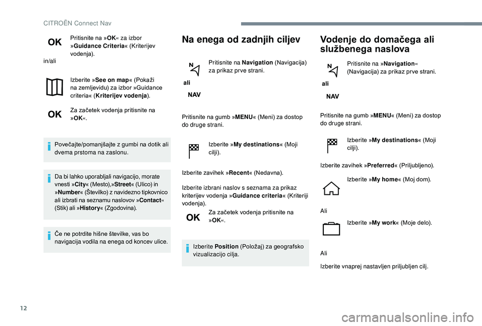 CITROEN JUMPER SPACETOURER 2018 Navodila Za Uporabo (in Slovenian) 12
Pritisnite na »OK« za izbor
» Guidance Criteria « (Kriterijev
vodenja).
in/ali
Izberite »See on map « (Pokaži
na zemljevidu) za izbor »Guidance
criteria« ( Kriterijev vodenja ).
Za za CITROEN JUMPER SPACETOURER 2018 Navodila Za Uporabo (in Slovenian) 12
Pritisnite na »OK« za izbor
» Guidance Criteria « (Kriterijev
vodenja).
in/ali
Izberite »See on map « (Pokaži
na zemljevidu) za izbor »Guidance
criteria« ( Kriterijev vodenja ).
Za za