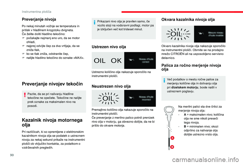 CITROEN JUMPER SPACETOURER 2018 Navodila Za Uporabo (in Slovenian) 30
Preverjanje nivoja
Po nekaj minutah vožnje se temperatura in
pritisk v hladilnem krogotoku dvigneta.
Če želite doliti hladilno tekočino:
F
p
očakajte najmanj eno uro, da se motor
ohladi,
F CITROEN JUMPER SPACETOURER 2018 Navodila Za Uporabo (in Slovenian) 30
Preverjanje nivoja
Po nekaj minutah vožnje se temperatura in
pritisk v hladilnem krogotoku dvigneta.
Če želite doliti hladilno tekočino:
F
p
očakajte najmanj eno uro, da se motor
ohladi,
F