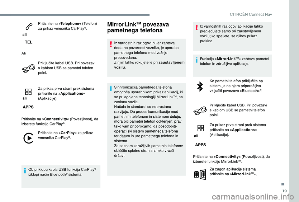 CITROEN JUMPER SPACETOURER 2018 Navodila Za Uporabo (in Slovenian) 19
ali Pritisnite na »
Telephone« (Telefon)
za prikaz vmesnika CarPlay
®.
Ali Priključite kabel USB. Pri povezavi
s kablom USB se pametni telefon
polni.
ali Za prikaz pr ve strani prek siste CITROEN JUMPER SPACETOURER 2018 Navodila Za Uporabo (in Slovenian) 19
ali Pritisnite na »
Telephone« (Telefon)
za prikaz vmesnika CarPlay
®.
Ali Priključite kabel USB. Pri povezavi
s kablom USB se pametni telefon
polni.
ali Za prikaz pr ve strani prek siste