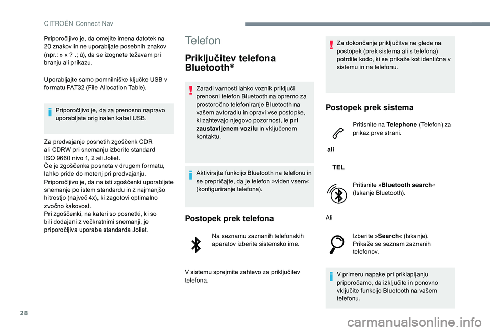 CITROEN JUMPER SPACETOURER 2018 Navodila Za Uporabo (in Slovenian) 28
Priporočljivo je, da omejite imena datotek na
20 znakov in ne uporabljate posebnih znakov
(npr.: » « ? .; ù), da se izognete težavam pri
branju ali prikazu.
Uporabljajte samo pomnilniške CITROEN JUMPER SPACETOURER 2018 Navodila Za Uporabo (in Slovenian) 28
Priporočljivo je, da omejite imena datotek na
20 znakov in ne uporabljate posebnih znakov
(npr.: » « ? .; ù), da se izognete težavam pri
branju ali prikazu.
Uporabljajte samo pomnilniške