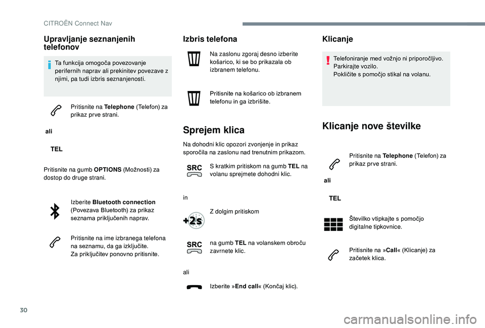 CITROEN JUMPER SPACETOURER 2018 Navodila Za Uporabo (in Slovenian) 30
Upravljanje seznanjenih
telefonov
Ta funkcija omogoča povezovanje
perifernih naprav ali prekinitev povezave z
njimi, pa tudi izbris seznanjenosti.
ali Pritisnite na Telephone
(Telefon) za
p CITROEN JUMPER SPACETOURER 2018 Navodila Za Uporabo (in Slovenian) 30
Upravljanje seznanjenih
telefonov
Ta funkcija omogoča povezovanje
perifernih naprav ali prekinitev povezave z
njimi, pa tudi izbris seznanjenosti.
ali Pritisnite na Telephone
(Telefon) za
p