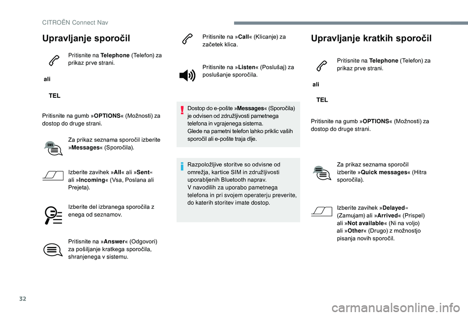 CITROEN JUMPER SPACETOURER 2018 Navodila Za Uporabo (in Slovenian) 32
Upravljanje sporočil
ali Pritisnite na Telephone
(Telefon) za
prikaz prve strani.
Pritisnite na gumb » OPTIONS« (Možnosti) za
dostop do druge strani.
Za prikaz seznama sporočil izberite
CITROEN JUMPER SPACETOURER 2018 Navodila Za Uporabo (in Slovenian) 32
Upravljanje sporočil
ali Pritisnite na Telephone
(Telefon) za
prikaz prve strani.
Pritisnite na gumb » OPTIONS« (Možnosti) za
dostop do druge strani.
Za prikaz seznama sporočil izberite