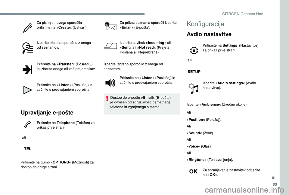 CITROEN JUMPER SPACETOURER 2018 Navodila Za Uporabo (in Slovenian) 33
Za pisanje novega sporočila
pritisnite na »Create« (Ustvari).
Izberite izbrano sporočilo z enega
od seznamov.
Pritisnite na » Transfer« (Posreduj)
in izberite enega ali več prejemnikov.
P CITROEN JUMPER SPACETOURER 2018 Navodila Za Uporabo (in Slovenian) 33
Za pisanje novega sporočila
pritisnite na »Create« (Ustvari).
Izberite izbrano sporočilo z enega
od seznamov.
Pritisnite na » Transfer« (Posreduj)
in izberite enega ali več prejemnikov.
P