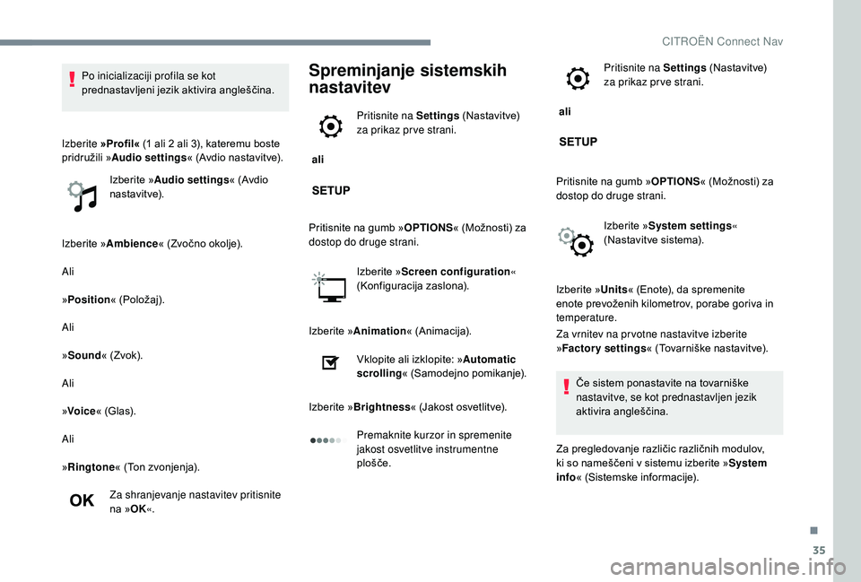 CITROEN JUMPER SPACETOURER 2018 Navodila Za Uporabo (in Slovenian) 35
Izberite »Ambience « (Zvočno okolje).
Ali
»Position « (Položaj).
Ali
» Sound « (Zvok).
Ali
» Voice « (Glas).
Ali
» Ringtone « (Ton zvonjenja).
Za shranjevanje nastavitev pritisnite
na CITROEN JUMPER SPACETOURER 2018 Navodila Za Uporabo (in Slovenian) 35
Izberite »Ambience « (Zvočno okolje).
Ali
»Position « (Položaj).
Ali
» Sound « (Zvok).
Ali
» Voice « (Glas).
Ali
» Ringtone « (Ton zvonjenja).
Za shranjevanje nastavitev pritisnite
na