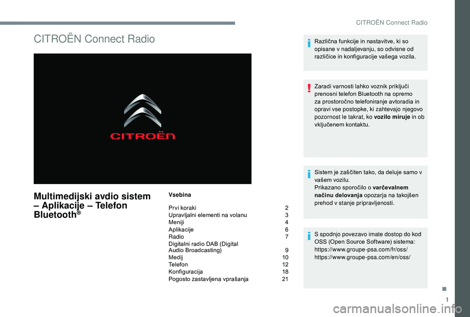 CITROEN JUMPER SPACETOURER 2018  Navodila Za Uporabo (in Slovenian) 1
CITROËN Connect Radio
Multimedijski avdio sistem 
– Aplikacije – Telefon 
Bluetooth
®
Vsebina
Pr vi koraki  
2
U

pravljalni elementi na volanu   
3
M

eniji   
4
A

plikacije   
6
R

adio   
