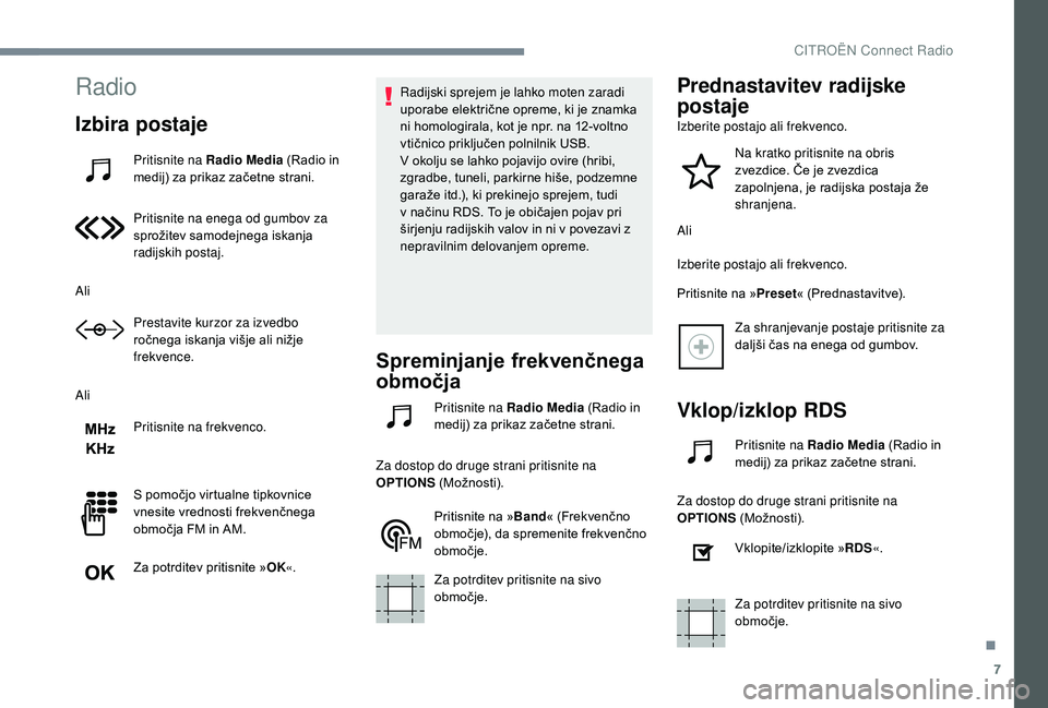 CITROEN JUMPER SPACETOURER 2018 Navodila Za Uporabo (in Slovenian) 7
Radio
Izbira postaje
Pritisnite na Radio Media (Radio in
medij) za prikaz začetne strani.
Pritisnite na enega od gumbov za
sprožitev samodejnega iskanja
radijskih postaj.
Ali Prestavite kurzor CITROEN JUMPER SPACETOURER 2018 Navodila Za Uporabo (in Slovenian) 7
Radio
Izbira postaje
Pritisnite na Radio Media (Radio in
medij) za prikaz začetne strani.
Pritisnite na enega od gumbov za
sprožitev samodejnega iskanja
radijskih postaj.
Ali Prestavite kurzor