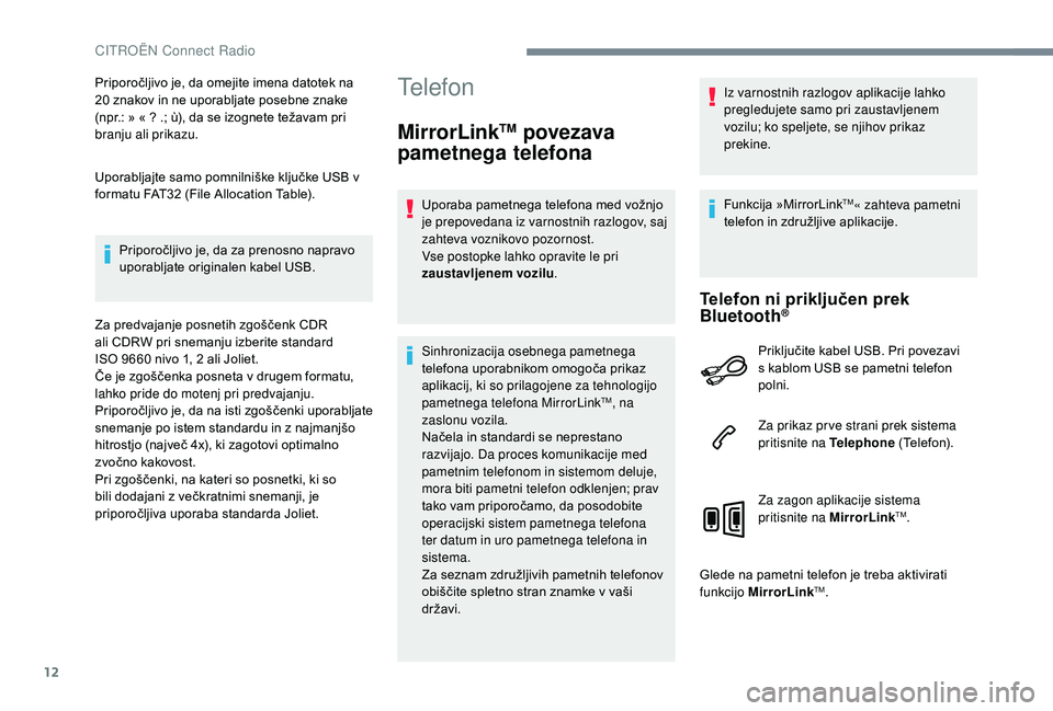 CITROEN JUMPER SPACETOURER 2018 Navodila Za Uporabo (in Slovenian) 12
Priporočljivo je, da omejite imena datotek na
20 znakov in ne uporabljate posebne znake
(npr.: » « ? .; ù), da se izognete težavam pri
branju ali prikazu.
Uporabljajte samo pomnilniške kl CITROEN JUMPER SPACETOURER 2018 Navodila Za Uporabo (in Slovenian) 12
Priporočljivo je, da omejite imena datotek na
20 znakov in ne uporabljate posebne znake
(npr.: » « ? .; ù), da se izognete težavam pri
branju ali prikazu.
Uporabljajte samo pomnilniške kl