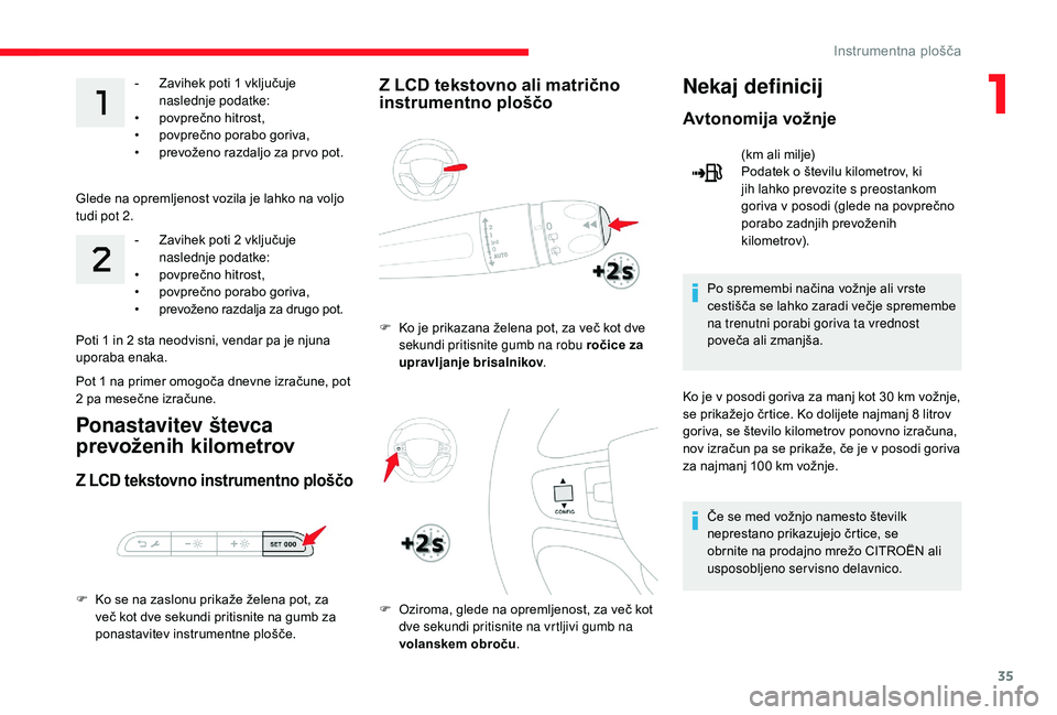 CITROEN JUMPER SPACETOURER 2018 Navodila Za Uporabo (in Slovenian) 35
- Zavihek poti 1 vključuje
naslednje podatke:
•
p
ovprečno hitrost,
•
p
ovprečno porabo goriva,
•
p
revoženo razdaljo za pr vo pot.
Glede na opremljenost vozila je lahko na vol CITROEN JUMPER SPACETOURER 2018 Navodila Za Uporabo (in Slovenian) 35
- Zavihek poti 1 vključuje
naslednje podatke:
•
p
ovprečno hitrost,
•
p
ovprečno porabo goriva,
•
p
revoženo razdaljo za pr vo pot.
Glede na opremljenost vozila je lahko na vol