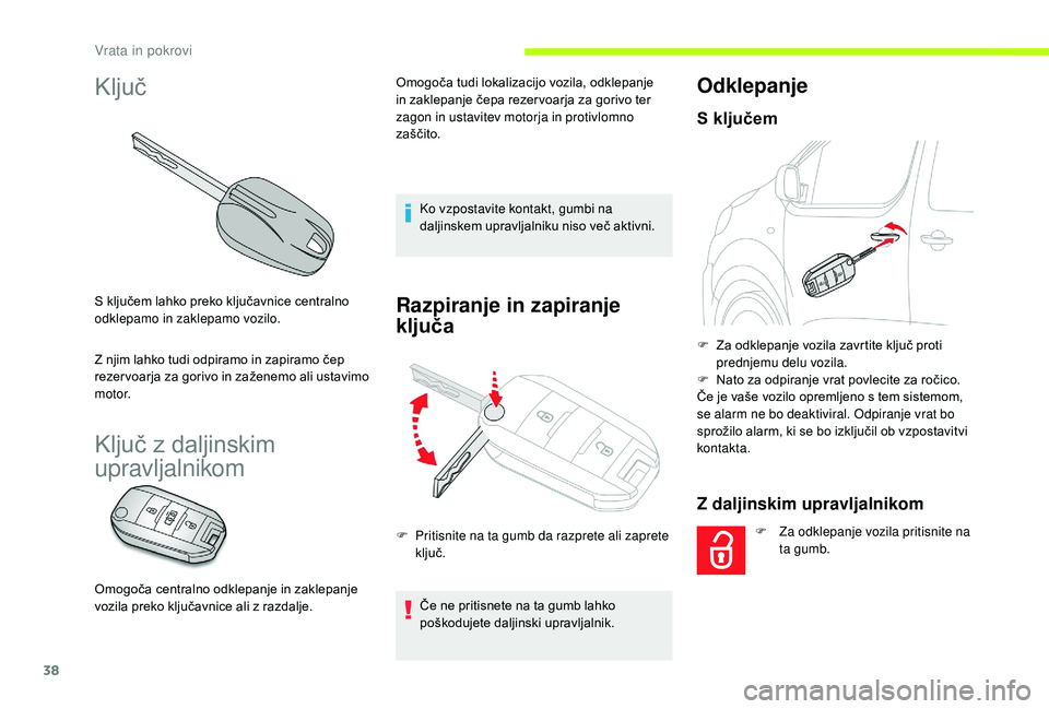 CITROEN JUMPER SPACETOURER 2018 Navodila Za Uporabo (in Slovenian) 38
Ključ
S ključem lahko preko ključavnice centralno
odklepamo in zaklepamo vozilo.
Z njim lahko tudi odpiramo in zapiramo čep
rezer voarja za gorivo in zaženemo ali ustavimo
motor.
Ključ z d CITROEN JUMPER SPACETOURER 2018 Navodila Za Uporabo (in Slovenian) 38
Ključ
S ključem lahko preko ključavnice centralno
odklepamo in zaklepamo vozilo.
Z njim lahko tudi odpiramo in zapiramo čep
rezer voarja za gorivo in zaženemo ali ustavimo
motor.
Ključ z d