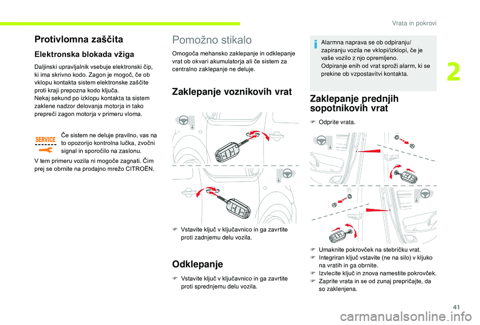CITROEN JUMPER SPACETOURER 2018 Navodila Za Uporabo (in Slovenian) 41
Pomožno stikalo
Zaklepanje voznikovih vrat
F Vstavite ključ v ključavnico in ga zavrtite proti zadnjemu delu vozila.
Odklepanje
F Vstavite ključ v ključavnico in ga zavrtite proti sprednjemu d CITROEN JUMPER SPACETOURER 2018 Navodila Za Uporabo (in Slovenian) 41
Pomožno stikalo
Zaklepanje voznikovih vrat
F Vstavite ključ v ključavnico in ga zavrtite proti zadnjemu delu vozila.
Odklepanje
F Vstavite ključ v ključavnico in ga zavrtite proti sprednjemu d