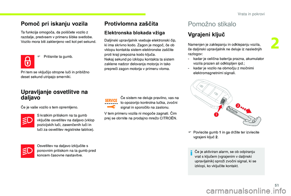 CITROEN JUMPER SPACETOURER 2018 Navodila Za Uporabo (in Slovenian) 51
Pomoč pri iskanju vozila
Ta funkcija omogoča, da poiščete vozilo z
razdalje, predvsem v primeru šibke svetlobe.
Vozilo mora biti zaklenjeno več kot pet sekund.
Upravljanje osvetlitve na
da CITROEN JUMPER SPACETOURER 2018 Navodila Za Uporabo (in Slovenian) 51
Pomoč pri iskanju vozila
Ta funkcija omogoča, da poiščete vozilo z
razdalje, predvsem v primeru šibke svetlobe.
Vozilo mora biti zaklenjeno več kot pet sekund.
Upravljanje osvetlitve na
da