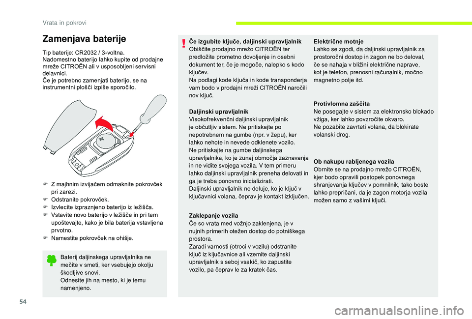 CITROEN JUMPER SPACETOURER 2018  Navodila Za Uporabo (in Slovenian) 54
Baterij daljinskega upravljalnika ne 
mečite v smeti, ker vsebujejo okolju 
škodljive snovi.
Odnesite jih na mesto, ki je temu 
namenjeno.
F
 
Z m
 ajhnim izvijačem odmaknite pokrovček 
pri zar