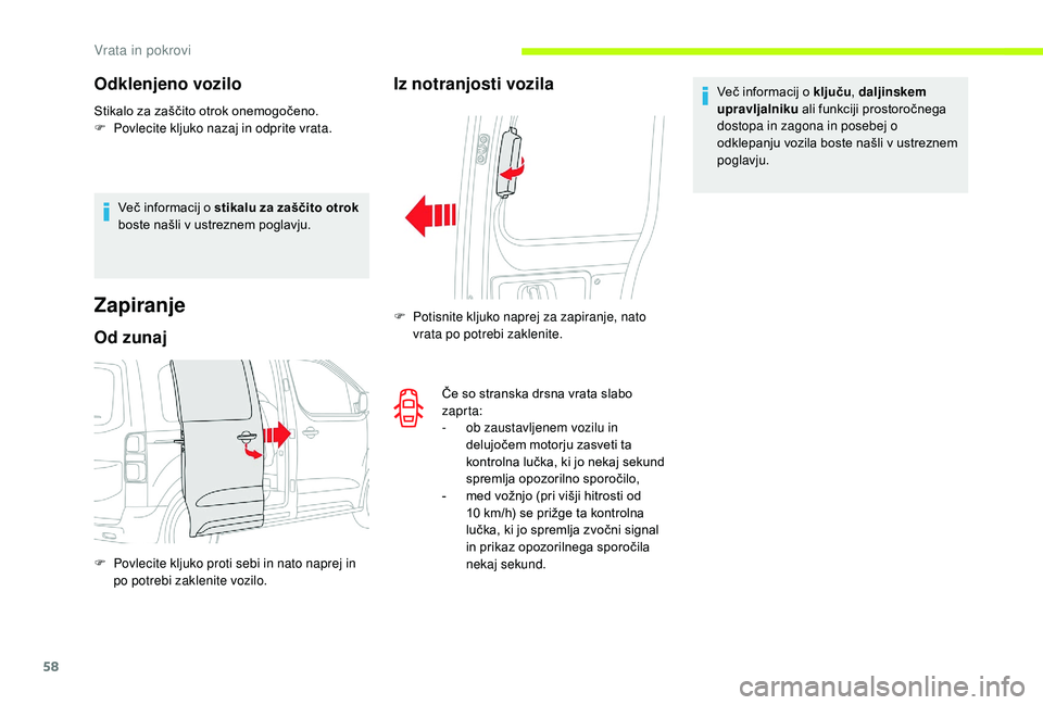 CITROEN JUMPER SPACETOURER 2018 Navodila Za Uporabo (in Slovenian) 58
Odklenjeno vozilo
Stikalo za zaščito otrok onemogočeno.
F P ovlecite kljuko nazaj in odprite vrata.
Več informacij o stikalu za zaščito otrok
boste našli v ustreznem poglavju.
Zapiranje
Od CITROEN JUMPER SPACETOURER 2018 Navodila Za Uporabo (in Slovenian) 58
Odklenjeno vozilo
Stikalo za zaščito otrok onemogočeno.
F P ovlecite kljuko nazaj in odprite vrata.
Več informacij o stikalu za zaščito otrok
boste našli v ustreznem poglavju.
Zapiranje
Od