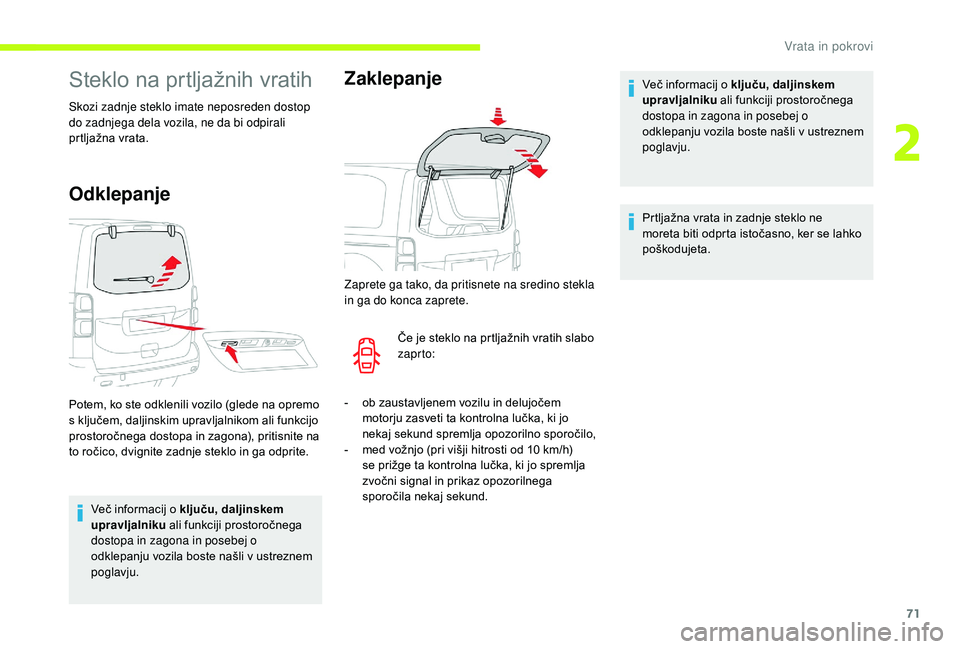 CITROEN JUMPER SPACETOURER 2018 Navodila Za Uporabo (in Slovenian) 71
Steklo na prtljažnih vratih
Skozi zadnje steklo imate neposreden dostop
do zadnjega dela vozila, ne da bi odpirali
prtljažna vrata.
Odklepanje
Več informacij o ključu, daljinskem
upravljalni CITROEN JUMPER SPACETOURER 2018 Navodila Za Uporabo (in Slovenian) 71
Steklo na prtljažnih vratih
Skozi zadnje steklo imate neposreden dostop
do zadnjega dela vozila, ne da bi odpirali
prtljažna vrata.
Odklepanje
Več informacij o ključu, daljinskem
upravljalni