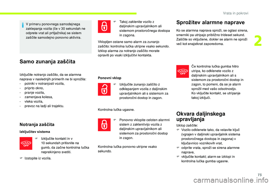 CITROEN JUMPER SPACETOURER 2018 Navodila Za Uporabo (in Slovenian) 73
V primeru ponovnega samodejnega
zaklepanja vozila (če v 30 sekundah ne
odprete vrat ali prtljažnika) se sistem
zaščite samodejno ponovno aktivira.
Samo zunanja zaščita
Izključite notranj CITROEN JUMPER SPACETOURER 2018 Navodila Za Uporabo (in Slovenian) 73
V primeru ponovnega samodejnega
zaklepanja vozila (če v 30 sekundah ne
odprete vrat ali prtljažnika) se sistem
zaščite samodejno ponovno aktivira.
Samo zunanja zaščita
Izključite notranj