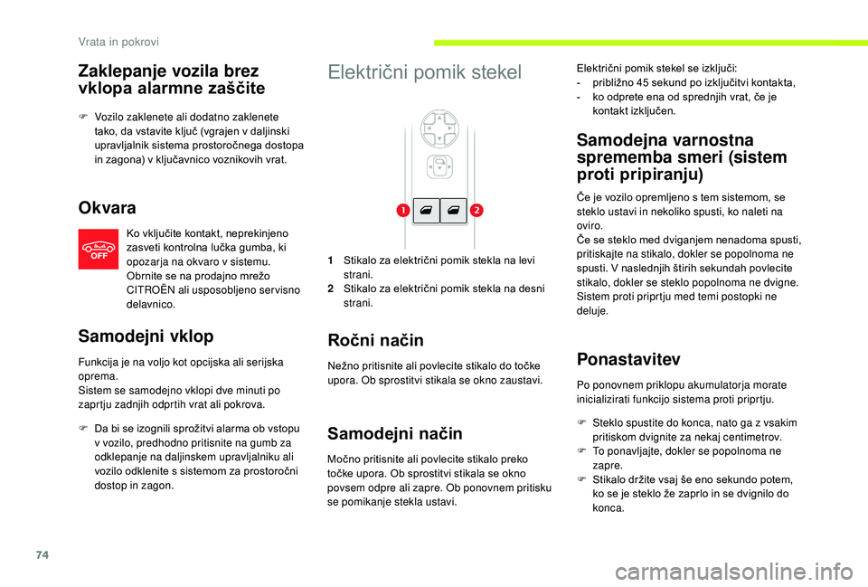 CITROEN JUMPER SPACETOURER 2018 Navodila Za Uporabo (in Slovenian) 74
Zaklepanje vozila brez
vklopa alarmne zaščite
F Vozilo zaklenete ali dodatno zaklenete tako, da vstavite ključ (vgrajen v daljinski
upravljalnik sistema prostoročnega dostopa
in zagona) v kl CITROEN JUMPER SPACETOURER 2018 Navodila Za Uporabo (in Slovenian) 74
Zaklepanje vozila brez
vklopa alarmne zaščite
F Vozilo zaklenete ali dodatno zaklenete tako, da vstavite ključ (vgrajen v daljinski
upravljalnik sistema prostoročnega dostopa
in zagona) v kl
