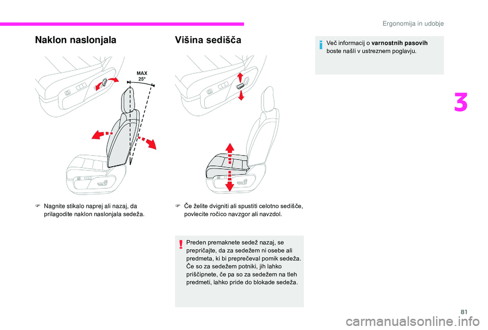 CITROEN JUMPER SPACETOURER 2018  Navodila Za Uporabo (in Slovenian) 81
Naklon naslonjala
F Nagnite stikalo naprej ali nazaj, da prilagodite naklon naslonjala sedeža.
Višina sedišča
F Če želite dvigniti ali spustiti celotno sedišče, povlecite ročico navzgor al