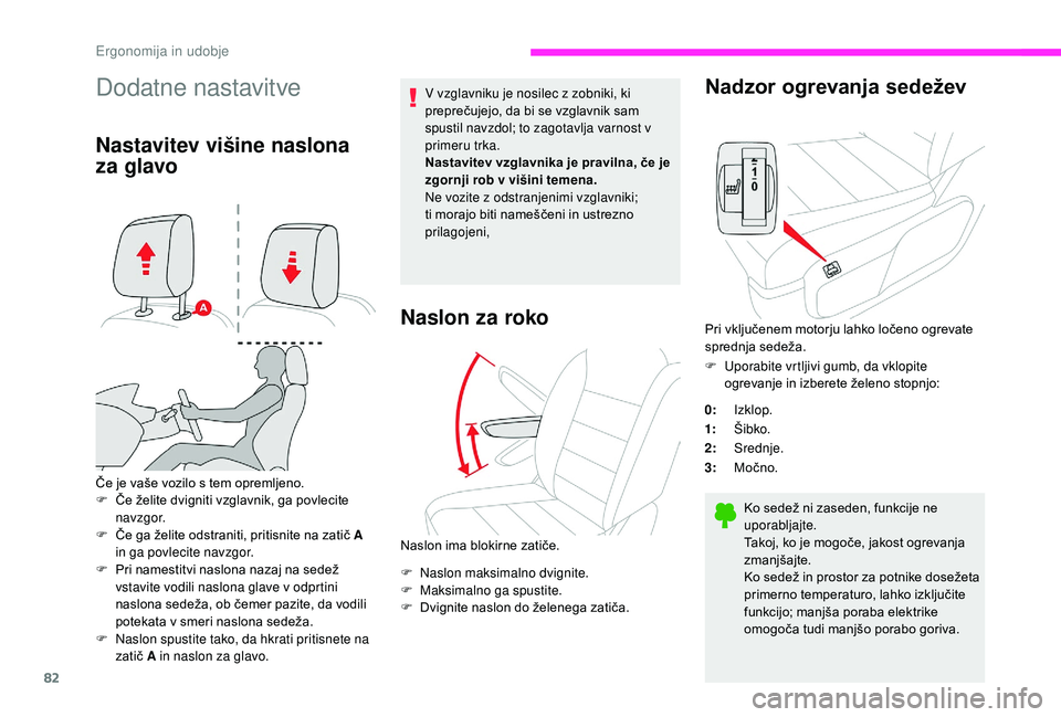 CITROEN JUMPER SPACETOURER 2018 Navodila Za Uporabo (in Slovenian) 82
Dodatne nastavitve
Nastavitev višine naslona
za glavo
Če je vaše vozilo s tem opremljeno.
F Č e želite dvigniti vzglavnik, ga povlecite
navzgor.
F
Č
e ga želite odstraniti, pritisnite n CITROEN JUMPER SPACETOURER 2018 Navodila Za Uporabo (in Slovenian) 82
Dodatne nastavitve
Nastavitev višine naslona
za glavo
Če je vaše vozilo s tem opremljeno.
F Č e želite dvigniti vzglavnik, ga povlecite
navzgor.
F
Č
e ga želite odstraniti, pritisnite n
