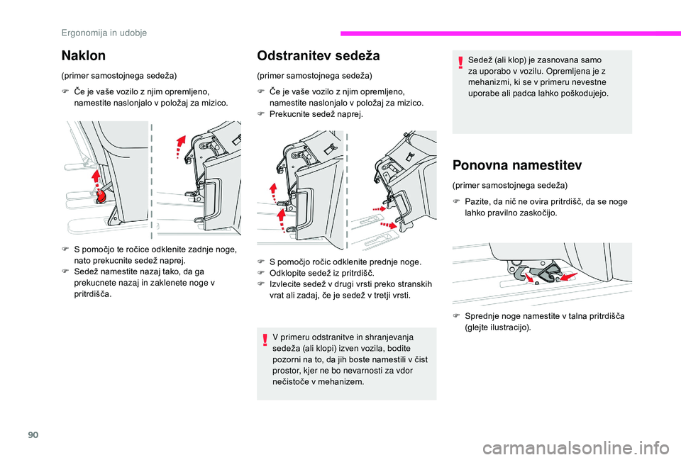 CITROEN JUMPER SPACETOURER 2018  Navodila Za Uporabo (in Slovenian) 90
Naklon
(primer samostojnega sedeža)
F 
Č
 e je vaše vozilo z njim opremljeno, 
namestite naslonjalo v položaj za mizico.
F
 
S p
 omočjo te ročice odklenite zadnje noge, 
nato prekucnite sede