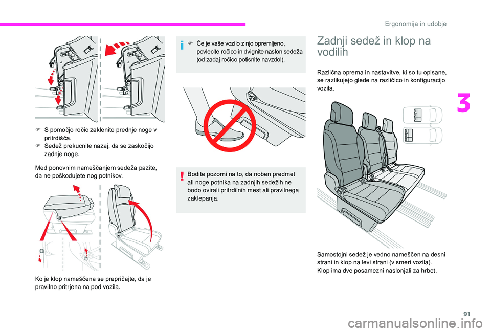 CITROEN JUMPER SPACETOURER 2018  Navodila Za Uporabo (in Slovenian) 91
F S pomočjo ročic zaklenite prednje noge v pritrdišča.
F
 
S
 edež prekucnite nazaj, da se zaskočijo 
zadnje noge.
Med ponovnim nameščanjem sedeža pazite, 
da ne poškodujete nog potnikov.