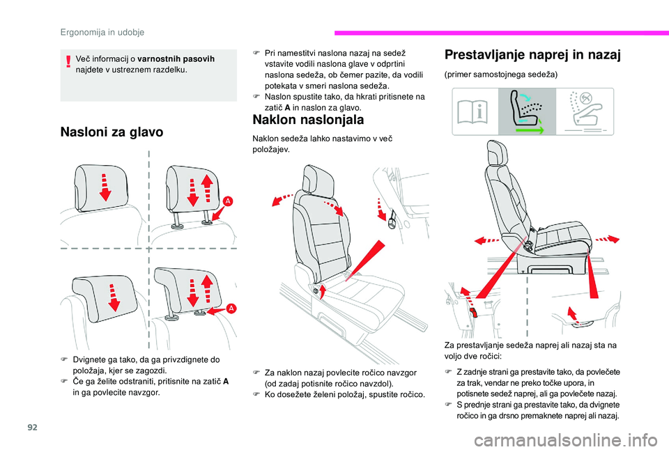 CITROEN JUMPER SPACETOURER 2018  Navodila Za Uporabo (in Slovenian) 92
Nasloni za glavo
F Dvignete ga tako, da ga privzdignete do položaja, kjer se zagozdi.
F
 
Č
 e ga želite odstraniti, pritisnite na zatič A 
in ga povlecite navzgor.
Naklon naslonjala
Naklon sed