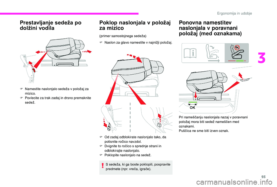 CITROEN JUMPER SPACETOURER 2018  Navodila Za Uporabo (in Slovenian) 93
Prestavljanje sedeža po 
dolžini vodila
F Namestite naslonjalo sedeža v položaj za mizico.
F
 
P
 ovlecite za trak zadaj in drsno premaknite 
sedež.
Poklop naslonjala v položaj 
za mizico
(pr