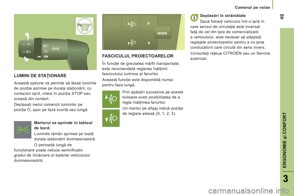 CITROEN JUMPER 2013 Ghiduri De Utilizare (in Romanian) ERGONOMIE
şi CONFOR
T
4949
33
Comenzi pe volan
FASCICULUL PROIECTOARELOR
În funcţie de greutatea mărfii transportate,
este recomandată reglarea înălţimii
fasciculului luminos al faruril CITROEN JUMPER 2013 Ghiduri De Utilizare (in Romanian) ERGONOMIE
şi CONFOR
T
4949
33
Comenzi pe volan
FASCICULUL PROIECTOARELOR
În funcţie de greutatea mărfii transportate,
este recomandată reglarea înălţimii
fasciculului luminos al faruril