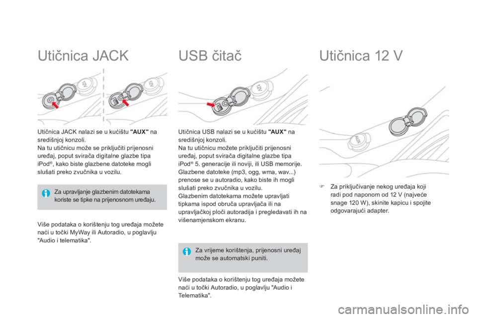 CITROEN DS3 2013  Upute Za Rukovanje (in Croatian)    
 
 
 
 
 
Utičnica JACK 
Utičnica JACK nalazi se u kući