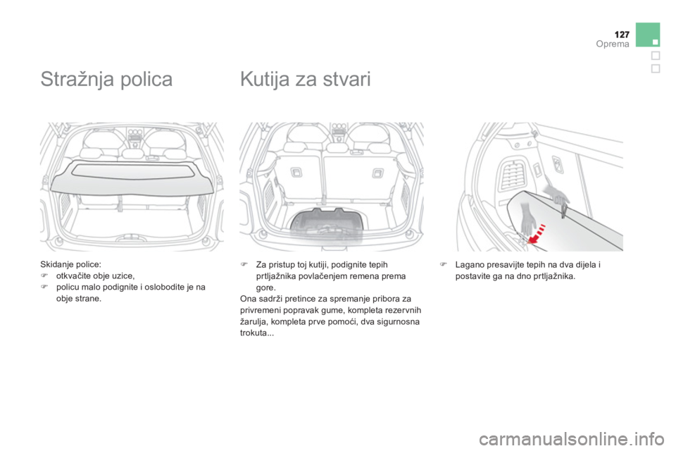 CITROEN DS3 2013  Upute Za Rukovanje (in Croatian) Oprema
   Skidanje police: �)otkvačite obje uzice,�)policu malo podignite i oslobodite je na 
obje strane.  
 
 
 
 
 
 
 
Stra